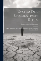 System Der Speculativen Ethik: Oder, Philosophie Der Familie, Des Staates Und Der Religiösen Sitte, Erster Band 1021707767 Book Cover