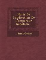 Nuits de L'Abdication de L'Empereur Napoleon... 1249927609 Book Cover