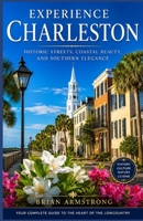 Experience Charleston: Historic Streets, Coastal Beauty, and Southern Elegance B0H9WQJFP6 Book Cover