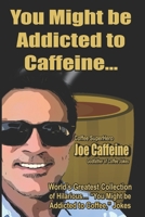 You Might be Addicted to Caffeine... B0CDNMBHZN Book Cover