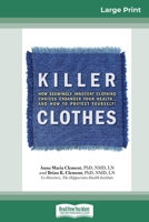 Killer Clothes: How Seemingly Innocent Clothing Choices Endanger Your Health...and How to Protect Yourself! (16pt Large Print Edition) 036931638X Book Cover