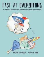 Fast at Everything: A story for siblings and families with premature babies 0992584523 Book Cover