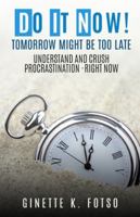 Do it Now! Tomorrow Might Be Too Late: Understand And Crush Procrastination- Right Now (DIN) 3000662529 Book Cover