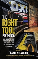 The Right Tool for the Job: A De-escalation Guide for First Responders Tools, Tactics, and the Mindset to Keep Everyone Safe B0H9VNMZFH Book Cover