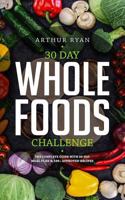 30 Day Whole Foods Challenge: The Complete Guide with 100+ Approved Recipes and 172750349X Book Cover