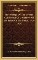 Proceedings Of The Twelfth Conference Of Governors Of The States Of The Union, 1920 0548746184 Book Cover