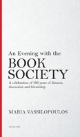 An Evening with the Book Society: A celebration of 100 years of dinners, discussions and friendship 1838303685 Book Cover