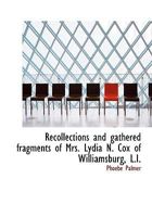 Recollections and Gathered Fragments of Mrs. Lydia N. Cox of Williamsburg 1115383299 Book Cover