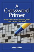 A Crossword Primer: How to Become a Crossword Junkie and Control Your Habit 0982758626 Book Cover