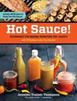 Hot Sauce!: Techniques for Making Signature Hot Sauces, with 32 Recipes to Get You Started; Includes 60 Recipes for Using Your Hot Sauces 160342816X Book Cover