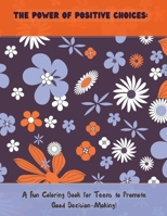 The power of Positive Choices: : A Fun Coloring Book for Teens to Promote Good Decision Making B0BV4GQPNX Book Cover