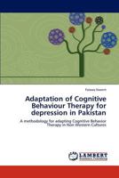 Adaptation of Cognitive Behaviour Therapy for depression in Pakistan: A methodology for adapting Cognitive Behavior Therapy in Non Western Cultures 3845432071 Book Cover