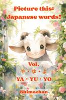 Picture this: Japanese words! Vol. ?·?·? YA·YU·YO: For Absolute Beginners: A Visual Guide to Japanese Pronunciation & Pitch Accent B0G4F5ZGZ6 Book Cover