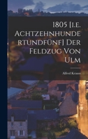 1805 [i.e. Achtzehnhundertundfünf] Der Feldzug Von Ulm 1017726051 Book Cover