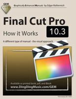 Final Cut Pro 10.3: How It Works: A Different Type of Manual - The Visual Approach 1544853505 Book Cover