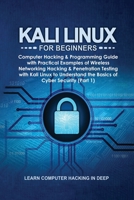 Kali Linux for Beginners: Computer Hacking & Programming Guide with Practical Examples of Wireless Networking Hacking & Penetration Testing with Kali ... the Basics of Cyber Security 1801384398 Book Cover