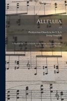 Alleluia: a Hymnal for Use in Schools, in the Home, in Young People's Societies, in Devotional Meetings; v.3 1014736773 Book Cover