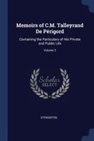 Memoirs of C.M. Talleyrand De Périgord: Containing the Particulars of His Private and Public Life, Volume 2 1017972397 Book Cover