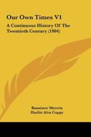 Our Own Times V1: A Continuous History Of The Twentieth Century 1165551683 Book Cover