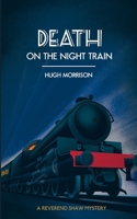 Death on the Night Train: a 1930s 'Reverend Shaw' Golden Age style murder mystery thriller B0BH946FM6 Book Cover