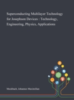 Superconducting Multilayer Technology for Josephson Devices: Technology, Engineering, Physics, Applications 1013279581 Book Cover