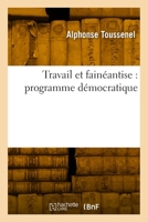 Travail Et Fainéantise: Programme Démocratique 2016187972 Book Cover