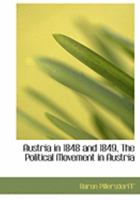 Austria in 1848 and 1849, The Political Movement in Austria 0554967103 Book Cover