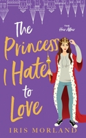 The Princess I Hate to Love 1951063309 Book Cover