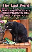 The Last Word: When you figure out that your cats might just have a better handle on life than you do 1961265214 Book Cover