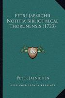 Petri Jaenichii Notitia Bibliothecae Thorunensis (1723) 112001834X Book Cover