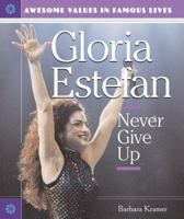 Gloria Estefan: Never Give Up (Awesome Values in Famous Lives) 076602380X Book Cover