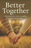 Better Together: Devotions for Love, Laughter, and Lasting Faith B0FQ3SV899 Book Cover