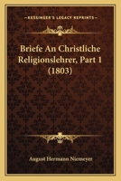 Briefe an Christliche Religionslehrer, Part 1 (1803) 1167693485 Book Cover
