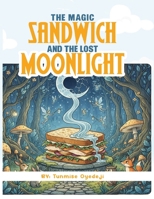 The Magic Sandwich and the Lost Moonlight: A Magical Adventure of Friendship, Courage, and Imagination B0G31GXWJZ Book Cover