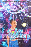 I Am Starseed: Initiating the Starseed Mission on Earth B0858S8P92 Book Cover