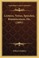 Lectures, Verses, Speeches, Reminiscences, Etc. 0548887632 Book Cover