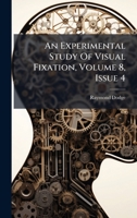 An Experimental Study Of Visual Fixation, Volume 8, Issue 4... 1274666384 Book Cover