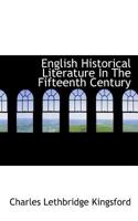 English Historical Literature In The Fifteenth Century 1017105219 Book Cover