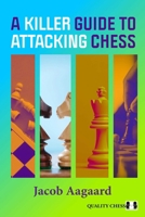 A Killer Guide to Attacking Chess 1784833169 Book Cover
