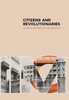 Citizens and Revolutionaries: An Oral History of IIM Calcutta 8129120976 Book Cover