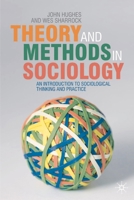 Theory and Methods in Sociology: An Introduction to Sociological Thinking and Practice 0333772865 Book Cover