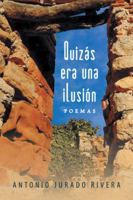 Quizas Era Una Ilusion: Poemas 1463348215 Book Cover