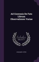 Ad Ciceronis de Fato Librum Observationes Variae 1377321533 Book Cover