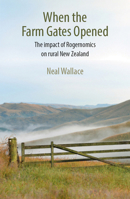 When the Farm Gates Opened: The Impact of Rogernomics on Rural New Zealand 187757872X Book Cover