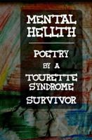MENTAL HELLTH: Poetry by a Tourette Syndrome Survivor 1735533807 Book Cover
