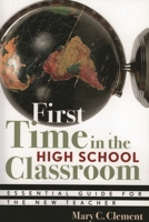 First Time in the High School Classroom: Essential Guide for the New Teacher 1578861977 Book Cover