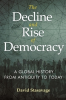 The Decline and Rise of Democracy: A Global History from Antiquity to Today 0691177465 Book Cover