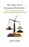 The John 10:10 Economic Worldview: A Life-Changing Paradigm Shift in How You "See" the Kingdom of God (Developing a Kingdom Economic Worldview by Doug Tjaden) B0H51RDGRS Book Cover