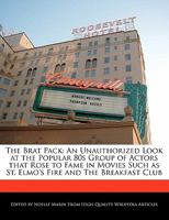 The Brat Pack: An Unauthorized Look at the Popular 80s Group of Actors That Rose to Fame in Movies Such as St. Elmo's Fire and the Breakfast Club 1241706301 Book Cover