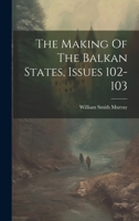 The Making of the Balkan States, Issues 102-103 1019717289 Book Cover